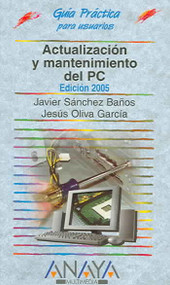 Actualizacion y mantenimiento del PC 2005 / Updating And Maintaining Your PC 2005 (SPANISH) (Guia Practica Para Usuarios / Users Practical Guide)