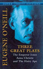 Three Great Plays: The Emperor Jones, Anna Christie And The Hairy Ape (Dover Thrift Editions)