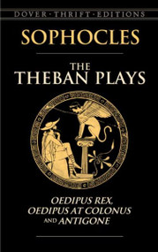 The Theban Plays: Oedipus Rex, Oedipus at Colonus And Antigone (Dover Thrift Editions)