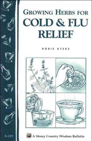 Growing Herbs for Cold and Flu Relief (Storey Country Wisdom Bulletin, A-219)