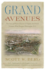Grand Avenues: The Story of Pierre Charles L'Enfant, the French Visionary Who Designed Washington, D. C.