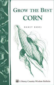 Grow the Best Corn (Country Wisdom Bulletins Volume A-68)