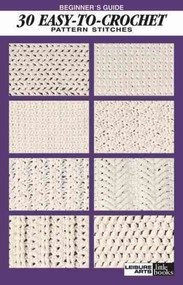 Beginner's Guide 30 Easy-To-Crochet Stitches: Pattern Stitches