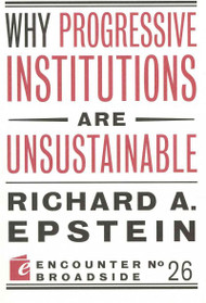 Why Progressive Institutions Are Unsustainable (Encounter Broadside)