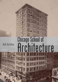 The Chicago School of Architecture: Building the Modern City, 1880-1910 (Shire USA)