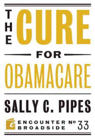 The Cure for Obamacare (Encounter Broadsides)