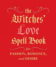 The Witches' Love Spell Book: For Passion, Romance, and Desire