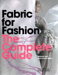 Fabric for Fashion: The Complete Guide: Natural and Man-Made Fibres