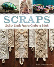 Scraps: Stylish Stash Fabric Crafts to Stitch