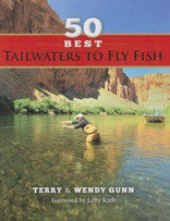 50 Best Tailwaters to Fly Fish by Terry Gunn, Wendy Gunn, Lefty Kreh (Foreword by)