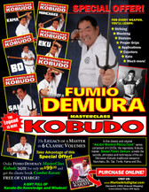 MASTERSCLASS KOBUDO
A 6 DVD SET with a 350-plus pages GIFT BOOK!
This Special Offer includes the classic “Combat Karate” for FREE!
The Legacy of a Master in 6 CLASSIC VOLUMES!
In this classic and original “Ancient Warrior Productions” set of 6 DVD, the legendary Kobudo master, Sensei Fumio Demura unveils the secrets, principles and techniques of the 6 Okinawan Kobudo traditional weapons: Nunchaku, Bo, Sai, Tonfa, Kama and Eku.

NUNCHAKU
The nunchaku consists of two pieces of wood of various lengths that are joined together by rope (originally horse hair) or a chain (originally the “bit” from a horse’s bridle) to create a formidable weapon of self-defense. Audiences are consistently impressed with martial artists’ dazzling and innovative routines using the nunchaku. In this video, Fumio Demura sensei teaches proper grips, stances, swings, strikes, blocks and a basic beginner’s kata. (Approx. 52 min.)

KAMA
The kama is a sickle that Okinawan farmers used to harvest their rice crops. Unlike other tools such as the bo and sai—which are normally made of wood or bamboo—the kama has a sharp cutting edge. In this video, Fumio Demura sensei teaches the fundamentals of proper kama use, including proper grips, strikes, stances, counters and defenses. (Approx. 58 min.)

TONFA
Originally adapted from an Okinawan farm implement, martial artists today use the tonfa to perform kata (techniques) and as a weapon. Former national free-fighting champion from Japan, a member of the Black Belt Hall of Fame and tonfa authority, Fumio Demura teaches proper grips, strikes, stances, defense moves, attacks and other techniques that will improve your overall skill and coordination. (Approx. 46 min.)

BO
Fumio Demura studied under Japanese master Ryusho Sakagami and Okinawan master Kenshin Taira. Demura has won the All-Japan Karate Freefighting Championships (1961), twice been voted into the Black Belt Hall of Fame and is recognized the world over as one of the premier martial artists of all time. Bo features grasping, striking, blocking, kata, maneuvering and application. (Approx. 60 min.)

SAI
Fumio Demura studied under Japanese master Ryusho Sakagami and Okinawan master Kenshin Taira. Demura has won the All-Japan Karate Freefighting Championships (1961), twice been voted into the Black Belt Hall of Fame and is recognized the world over as one of the premier martial artists of all time. Sai features proper grips, attacks, defense, kata, maneuvering and application. (Approx. 60 min.)

EKU
The eku bo—also known as the kai—is an oar used by Okinawan fishermen. Most of the techniques for using the eku bo are much like those of the bo, another Okinawan weapon. In this video, Fumio Demura sensei covers basic stances, proper grips, defense movements, blocks and counters. A basic “beginner’s” kata is also covered in this volume. (Approx. 54 min.)

 
