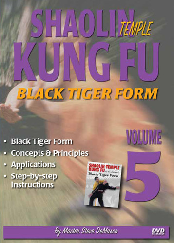 SHAOLIN KUNG FU VOL. 5
BLACK TIGER FORM
By Master Steve DeMasco
Black Belt Hall of Fame member Steve DeMasco shares his knowledge from years of training with the some of the most famous Chinese grandmasters in the world. In this Series, Steve DeMasco demonstrates these fundamental martial arts techniques from Shaolin Kung Fu. Since 1997, Steve DeMasco—a 10th-degree black belt in Shaolin Kempo— has traveled to China every year to train with the senior monks of the famous Shaolin Temple. Master Steve DeMasco's inside training with the monks at the fabled Shaolin Temple has afforded him the opportunity to share their unique curriculum with the world. "These techniques were designed 1,500 years ago and have been practiced by the Shaolin monks. The Shaolin Kung Fu system is derived from animal techniques: the tiger, the crane, the leopard, the snake and the dragon. If you watch closely, you'll see the characteristics of some of these animals — especially the snake, the crane and the tiger."
Black Tiger Form
Concepts & Principles
Applications
Step-by-step instructions 