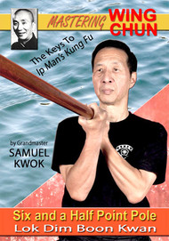 WING CHUN  - The Keys To Ip Man's Kung Fu SIX AND A HALF POINT POLE (Lok Dim Boon Kwan)