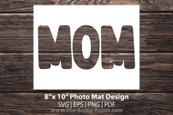 Mom Photo Mat SVG for 8"x10" picture frame: 8x10 photo mat, matted framing, decor, diy wall art, picture mat, gift for mom, gift for her