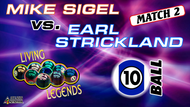 MATCH #2: 10 BALL: Earl, listening in, gained more confidence, that is until his game 10-ball skidded on him! Mike, giddied-up by his own commentary, showed true spunk and climbed to the hill.

Earl Strickland (2-0) def. Mike Sigel (0-2) 8-7