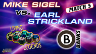 MATCH #5: BANKS: Earl, a Derby City Classic Banks finalist, is firing them in from all angles. Mike, undaunted and rested, fought back. Still, Strickland survived: Hear him crow!

Earl Strickland (5-0) def. Mike Sigel (0-5) 4-2