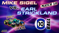 MATCH #10: 10-BALL: Mike almost made it, but Earl's championship chops proved impenetrable.

Earl Strickland (7-3) def. Mike Sigel (3-7) 8-6