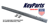 '63-'72 CHEV/GMC STEPSIDE FRONT OR CENTER CROSS SILL, 14GA.