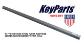 '67-'72 CHEV/GMC FLEETSIDE STEEL FLOOR CENTER REINFORCEMENT STRIP, 14GA.