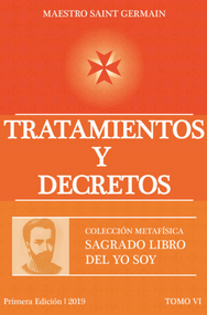 TRATAMIENTOS Y DECRETOS - MAESTRO SAINT GERMAIN (SAGRADO LIBRO DEL YO SOY PARTE 6)