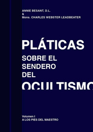PLÁTICAS SOBRE EL SENDERO DEL OCULTISMO VOL I- ANNIE BESANT/C LEADBEATER (LIBRO)