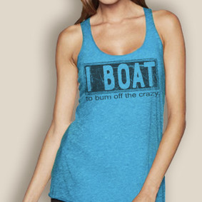 I Boat to Burn Off the Crazy -   Lightweight Racerback (More Color Choices)