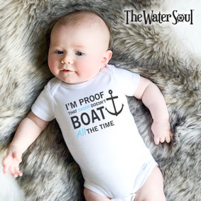 I'm Proof Daddy Doesn't Boat All The Time - Baby Boy Bodysuit