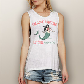 I'm Done Adulting, Let's Be Mermaids -  Muscle Tank