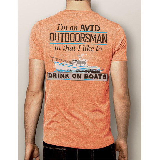 I'm an avid outdoorsmen in that I like to drink on boats!
