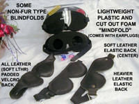 Assorted styles of Blindfolds, as labeled. May also be made in various colors of leather, and synthetics ( e.g., Red PVC) if design permits.