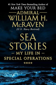 Sea Stories by Admiral William H. McRaven