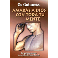 Amarás a Dios con Toda Tu Mente | Love God with All Your Mind por Os Guinness