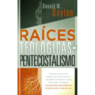 Raíces Teológicas Del Pentecostalismo | Theological Roots of Pentecostalism  por Donald W. Dayton