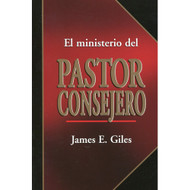 El Ministerio del Pastor Consejero / Pastoral Care & Counseling por James E. Giles