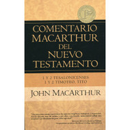 1 & 2 Tesalonicenses, 1 & 2 Timoteo y Tito - Comentario MacArthur del Nuevo Testamento | The MacArthur New Testament Commentary