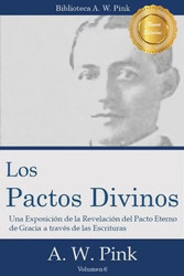 Los Pactos Divinos: Una exposición de la revelación del pacto eterno de la gracia a través de las Escrituras
