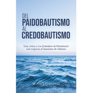 Del Paidobautismo Al Credobautismo; Una crítica a Los Estándares de Westminister con respecto al bautismo de infates