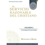 El Servicio Razonable del Cristiano - Vol. 2: Cristologia & Eclesiologia 