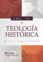 Teología Histórica Vol. 2 :La Era de la Reforma y Post-Reforma