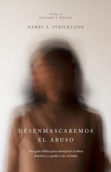 Desenmascaremos el abuso: Una guía bíblica para identificar el abuso doméstico y ayudar a las víctimas