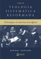 Teologia Sistematica Reformada Tomo 7: Eclesiologia: la Doctrina de la Iglesia