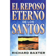 El reposo eterno de los santos | The Saints' Everlasting Rest por Richard Baxter