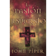 La pasión de Jesucristo | The Passion of Jesus Christ por John Piper