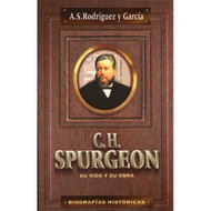 C.H. Spurgeon, su vida y su obra | C.H. Spurgeon, His Life and Work por A.S Rodríguez & García