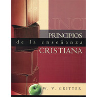 Principios de la Enseñanza Cristiana | Principles of Teaching por W.V. Gritter