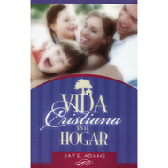 Vida Cristiana en el Hogar / Christian Living in the Home por Jay E. Adams 