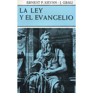 La Ley & el Evangelio | The Evangelical Doctrine of the Law por Ernest F. Kevan & José Grau