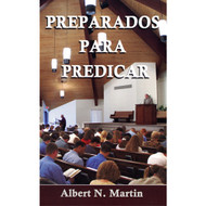 Preparados Para Predicar | Prepared to Preach | Albert N. Martin