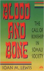 BLOOD AND BONE: The Call of Kinship in Somali Society, by I. M. Lewis