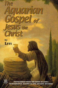 THE AQUARIAN GOSPEL OF JESUS THE CHRIST, by Levi